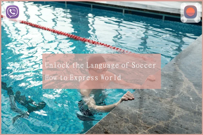 Unlock the Language of Soccer How to Express World
