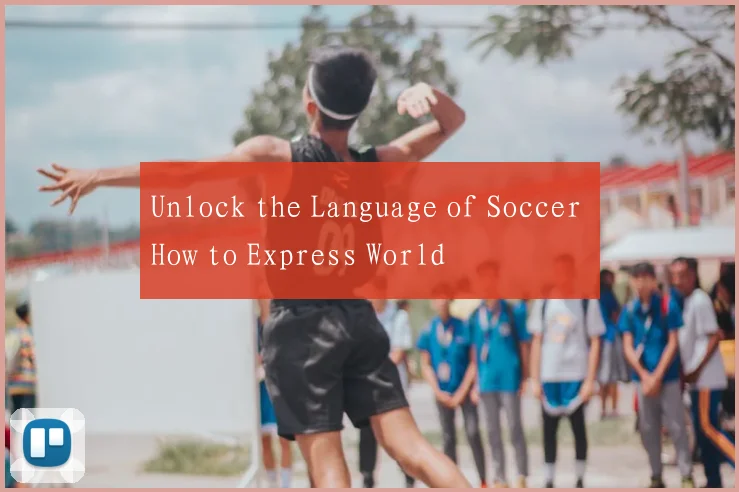 Unlock the Language of Soccer How to Express World
